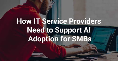 How IT Service Providers Need to Support AI Adoption for SMBs