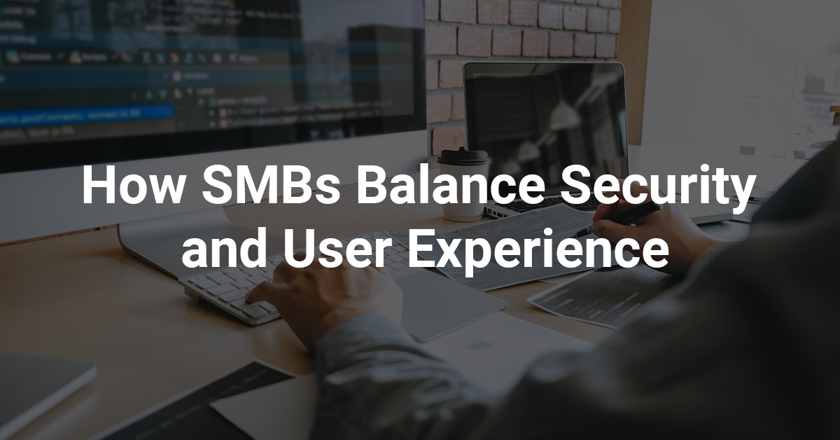 How SMBs Balance Security and User Experience